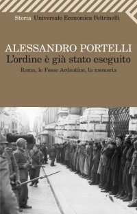 cover of the book L'ordine è già stato eseguito. Roma, le Fosse Ardeatine, la memoria