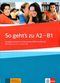 cover of the book So geht's zu A2 - B1: Fertigkeitentrainer für das Goethe-/ÖSD-Zertifikat B1. Übungsbuch mit 2 Audio-CDs