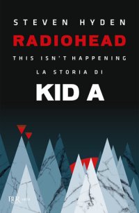 cover of the book Radiohead. This isn't happening. La storia di Kid A