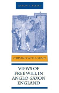 cover of the book Striving with Grace: Views of Free Will in Anglo-Saxon England