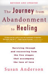 cover of the book The Journey from Abandonment to Healing: Revised and Updated: Surviving Through and Recovering from the Five Stages That Accompany the Loss of Love