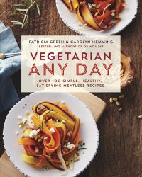 cover of the book Vegetarian Any Day: Over 100 Simple, Healthy, Satisfying Meatless Recipes