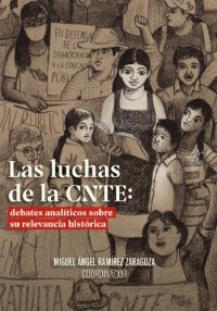 cover of the book Las luchas de la CNTE: debates analíticos sobre su relevancia histórica