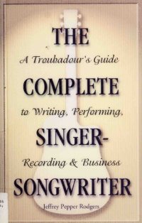 cover of the book The Complete Singer-Songwriter: A Troubadour's Guide to Writing, Performing, Recording & Business