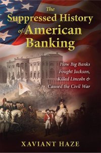 cover of the book The Suppressed History of American Banking: How Big Banks Fought Jackson, Killed Lincoln, and Caused the Civil War