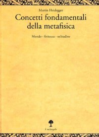 cover of the book Concetti fondamentali della metafisica. Mondo, finitezza, solitudine