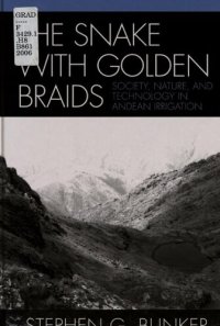 cover of the book The snake with golden braids: society, nature, and technology in Andean irrigation