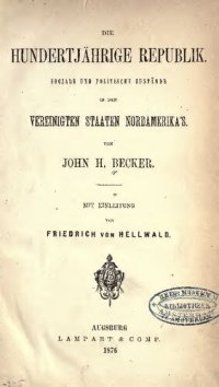 cover of the book Die Hundertjährige Republik. Sociale und politische Zustände in den Vereinigten Staaten Amerika's