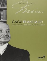 cover of the book Caos planejado: Intervencionismo, socialismo, fascismo e nazismo