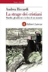 cover of the book La strage dei cristiani. Mardin, gli armeni e la fine di un mondo