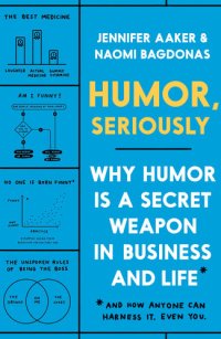 cover of the book Humor  Seriously: Why Humor Is a Secret Weapon in Business and Life (And how anyone can harness it. Even you.)