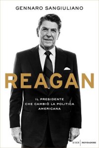 cover of the book Reagan. Il presidente che cambiò la politica americana