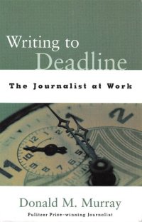 cover of the book Writing to Deadline: The Journalist at Work