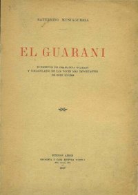 cover of the book El guaraní: elementos de la gramática guaraní y vocabulario de las voces más importantes de este idioma