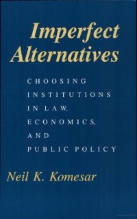 cover of the book Imperfect Alternatives: Choosing Institutions in Law, Economics, and Public Policy