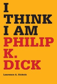 cover of the book I Think I Am: Philip K. Dick