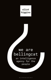 cover of the book We Are Bellingcat: An Intelligence Agency for the People