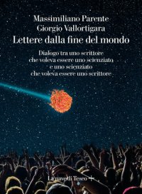 cover of the book Lettere dalla fine del mondo. Dialogo tra uno scrittore che voleva essere uno scienziato e uno scienziato che voleva essere uno scrittore