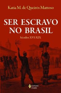 cover of the book Ser Escravo no Brasil - Século XVI-XIX