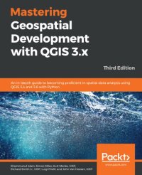 cover of the book Mastering geospatial development with QGIS 3. x : an in-depth guide to becoming proficient in spatial data analysis using QGIS 3.4 and 3.6 with Python