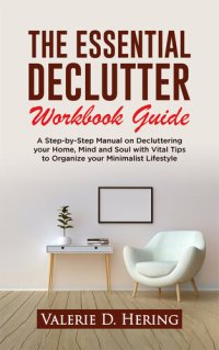 cover of the book The Essential Declutter Workbook Guide: A Step-by-Step Manual on Decluttering your Home, Mind and Soul with Vital Tips to Organize your Minimalist Lifestyle