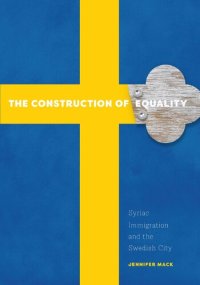 cover of the book The Construction of Equality: Syriac Immigration and the Swedish City