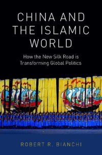 cover of the book China and the Islamic World: How the New Silk Road is Transforming Global Politics