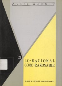 cover of the book Lo racional como razonable : un tratado sobre la justificación jurídica