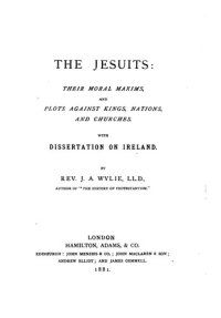 cover of the book The Jesuits; Their moral maxims and plots against nations and churches