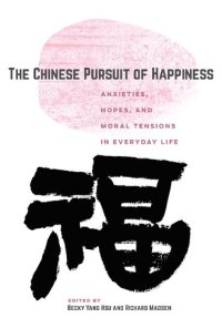 cover of the book The Chinese Pursuit of Happiness: Anxieties, Hopes, and Moral Tensions in Everyday Life