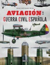 cover of the book Atlas Ilustrado de la Aviación en la Guerra Civil Española