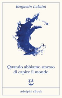 cover of the book Quando abbiamo smesso di capire il mondo