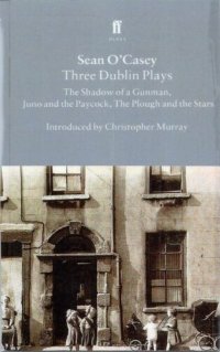 cover of the book Sean O ’Casey Three Dublin Plays: The Shadow of a Gunman, Juno and the Paycock, The Plough and the Stars