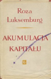 cover of the book Akumulacja kapitału: przyczynek do ekonomicznego wyjaśnienia imperializmu