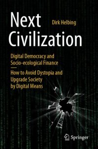 cover of the book Next Civilization: Digital Democracy and Socio-Ecological Finance—How to Avoid Dystopia and Upgrade Society by Digital Means