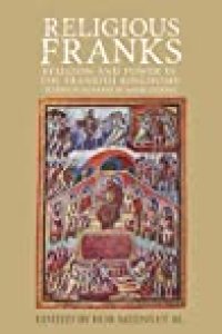 cover of the book Religious Franks: Religion and Power in the Frankish Kingdoms: Studies in Honour of Mayke de Jong