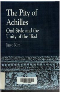 cover of the book The Pity of Achilles: Oral Style and the Unity of the Iliad