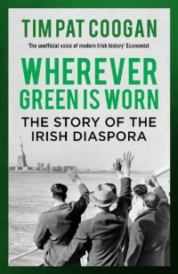 cover of the book Wherever Green Is Worn: The Story of the Irish Diaspora