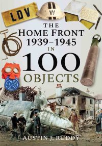 cover of the book The Home Front 1939-1945 in 100 Objects