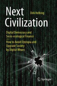 cover of the book Next Civilization: Digital Democracy And Socio-Ecological Finance - How To Avoid Dystopia And Upgrade Society By Digital Means