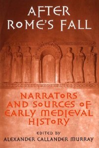 cover of the book After Rome's Fall. Narrators and Sources of Early Medieval History