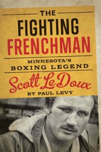 cover of the book The Fighting Frenchman: Minnesota’s Boxing Legend Scott LeDoux