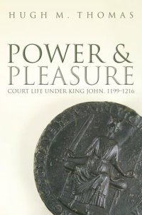 cover of the book Power and Pleasure: Court Life under King John, 1199-1216