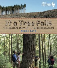 cover of the book If a Tree Falls: The Global Impact of Deforestation