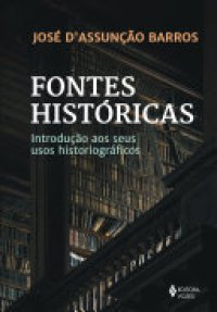 cover of the book Fontes históricas: Introdução aos seus usos historiográficos