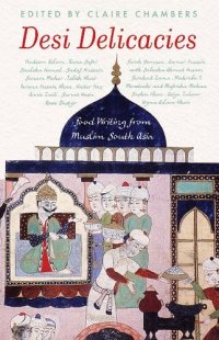 cover of the book Desi Delicacies: Food Writing from Muslim South Asia