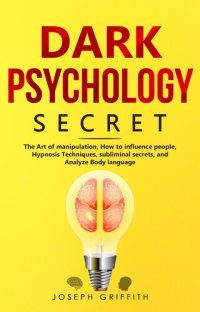 cover of the book Dark Psychology Secret: The Ultimate Guide to Learning the Art of Persuasion and Manipulation, Mind Control Techniques & Brainwashing. Discover the Art of Reading People and Influence Human Behavior