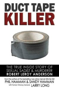 cover of the book Duct Tape Killer: The True Inside Story of Sexual Sadist & Murderer Robert Leroy