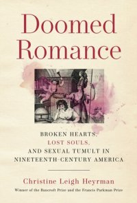 cover of the book Doomed Romance: Broken Hearts, Lost Souls, and Sexual Tumult in Nineteenth-Century America