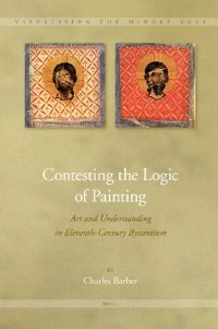 cover of the book Contesting the Logic of Painting: Art and Understanding in Eleventh-Century Byzantium